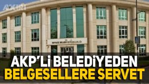 AKP'li belediye belgesellere servet ödemiş
