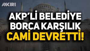 AKP'li Belediye borca karşılık cami devretti!
