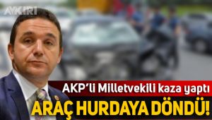 AKP'li vekil kaza yaptı, araç hurdaya döndü