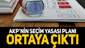 AKP'nin seçim yasası planı ortaya çıktı