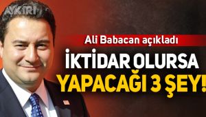 Ali Babacan İktidar olursa yapacağı ilk üç şeyi açıkladı