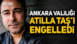 Ankara Valiliği Atilla Taş'ı engelledi!
