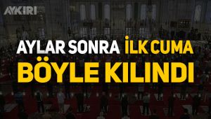 Aylar sonra ilk cuma böyle kılındı