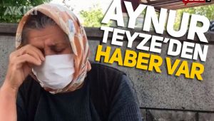 Aynur Teyze'den haber var