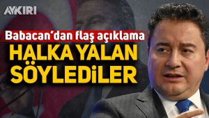 Babacan'dan flaş açıklama: Halka yalan söylediler