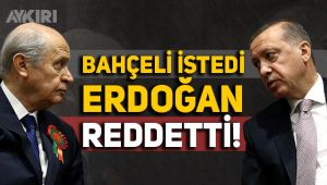 Devlet Bahçeli istedi, Tayyip Erdoğan reddetti!
