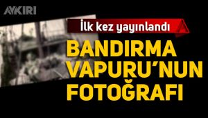 Bandırma Vapuru'nun fotoğrafı ilk kez yayınlandı