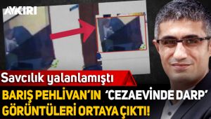 Barış Pehlivan'ın cezaevinde darp görüntüleri ortaya çıktı