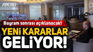 Bayram sonrası yeni kararlar geliyor