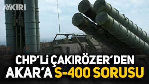 CHP'li Çakırözer'den Akar'a S-400 sorusu