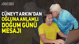 Cüneyt Arkın'dan oğluna anlamlı doğum günü mesajı