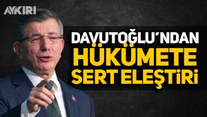 Davutoğlu'ndan hükümete sert eleştiri