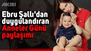 Ebru Şallı'dan duygulandıran Anneler Günü paylaşımı