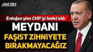 Erdoğan yine CHP'yi hedef aldı 