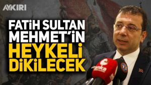 Fatih Sultan Mehmet'in heykeli dikilecek!