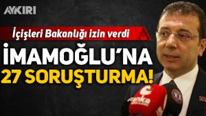 İmamoğlu'na 27 soruşturma!