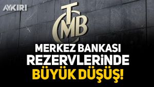 Merkez Bankası rezervlerinde büyük düşüş!