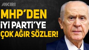 MHP'den İYİ Parti'ye ağır sözler!