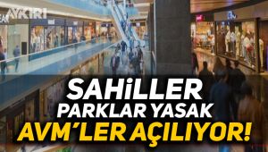 Sahiller, parklar yasak, AVM'ler açılıyor