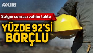 Salgın sonrası ortaya çıkan vahim tablo: Yüzde 92'si borçlu
