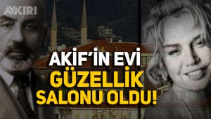 Mehmet Akif Ersoy'un evi güzellik salonu oldu