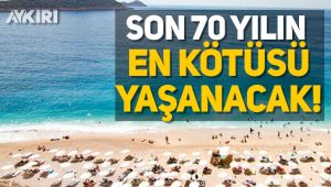 Son 70 yılın en kötüsü yaşanacak!