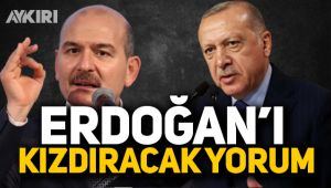 Soylu'dan Erdoğan'ı kızdıracak yorum!