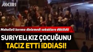 Suriyelinin 8 yaşındaki kız çocuğunu taciz iddiası ortalığı karıştırdı