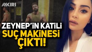 Zeynep'in katili suç makinesi çıktı!