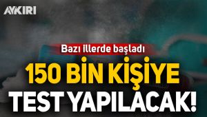 150 bin kişiye test yapılacak!