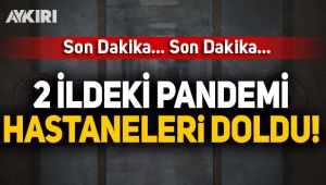 2 ildeki pandemi hastaneleri doldu!