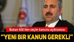 Adalet Bakanı Gül'den flaş seçim kanunu değerlendirmesi