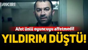 Afet, ünlü oyuncuyu affetmedi!