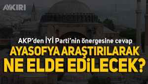 AKP'den İYİ Parti'nin Ayasofya önergesine cevap