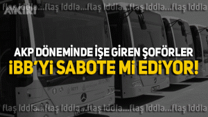 AK Parti döneminde işe giren bazı şoförler İBB'yi sabote mi ediyor?