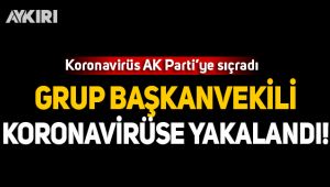 AKP Grup Başkanvekili koronavirüse yakalandı