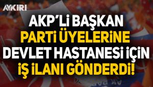 AKP'li başkan parti üyelerine devlet hastanesi için iş ilanı gönderdi