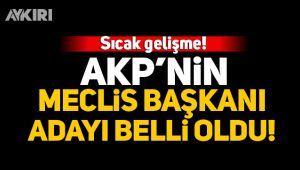 AKP'nin Meclis Başkanı adayı belli oldu