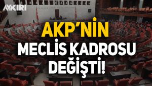 AKP'nin Meclis kadrosu değişti