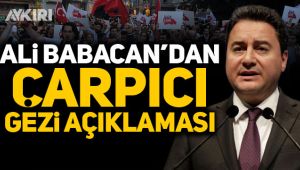 Ali Babacan'dan çarpıcı 'Gezi' açıklaması!