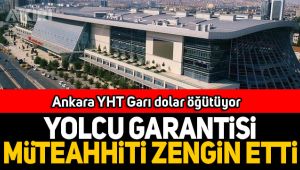 Ankara YHT Garı müteahhitini zengin etti
