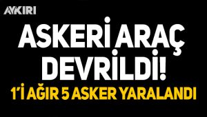 Askeri araç devrildi: 1'i ağır 5 asker yaralı