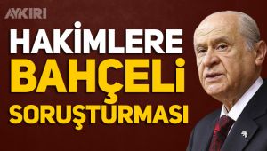 Hakimlere Devlet Bahçeli soruşturması