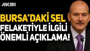 Bakan Soylu'dan Bursa'daki sel felaketiyle ilgili önemli açıklama
