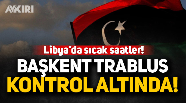 Başkent Trablus kontrol altında!