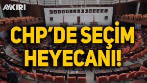 CHP'de seçim heyecanı
