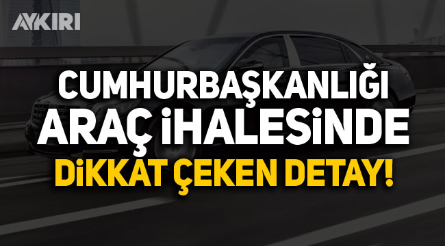 Cumhurbaşkanlığı yeni araç ihalesinde dikkat çeken detay