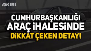 Cumhurbaşkanlığı yeni araç ihalesinde dikkat çeken detay