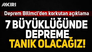 Deprem Bilimci'den korkutan açıklama: 7 büyüklüğünde depreme tanık olacağız
