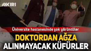 Doktor hastasına küfürler savurdu!